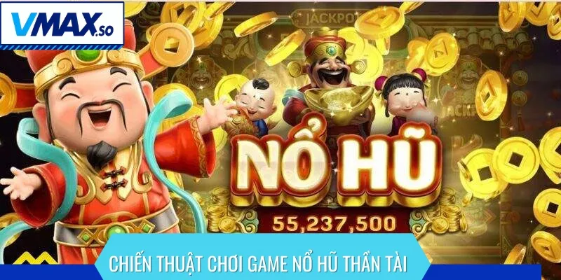 Các chiến thuật cơ bản để chiến thắng tựa game quay hũ thần tài