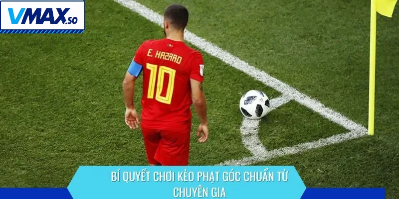 Bí quyết chơi kèo phạt góc chuẩn từ chuyên gia