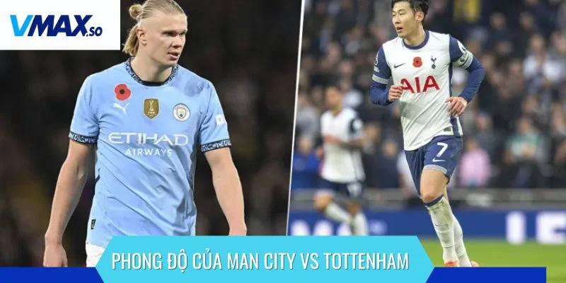 Man City Vs Tottenham phong độ