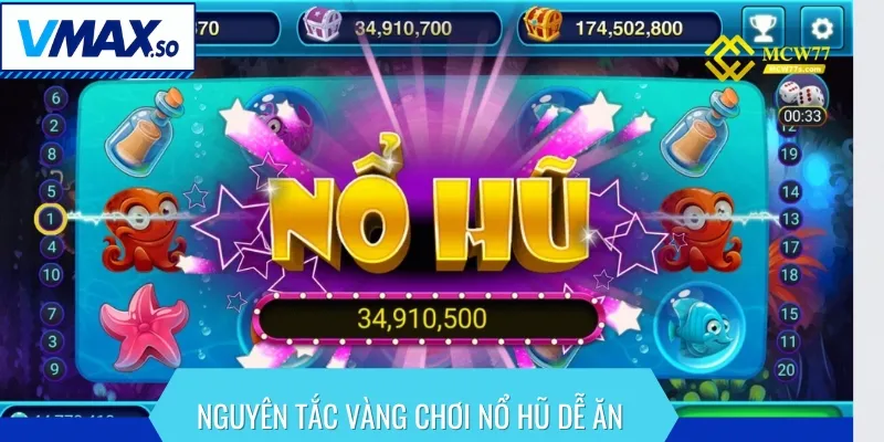 Cần nắm một vài nguyên tắc vàng trong cách chơi nổ hũ dễ ăn
