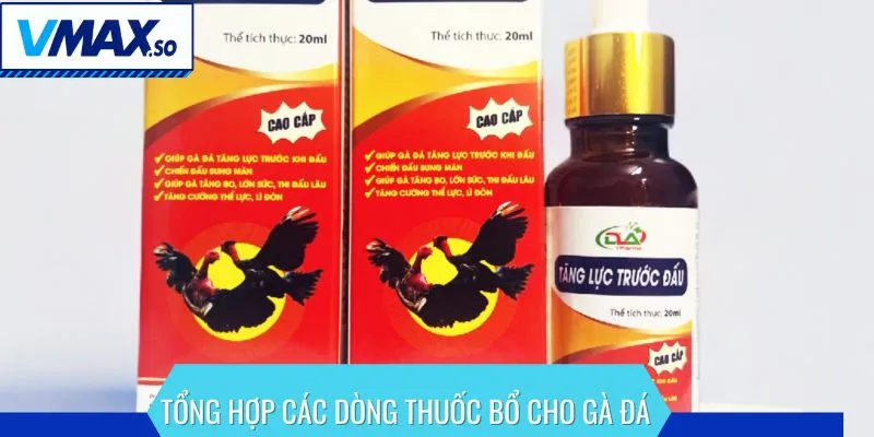Tổng hợp các dòng thuốc bổ cho gà đá